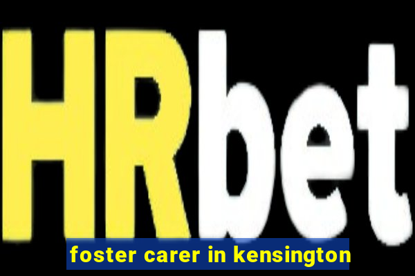 foster carer in kensington